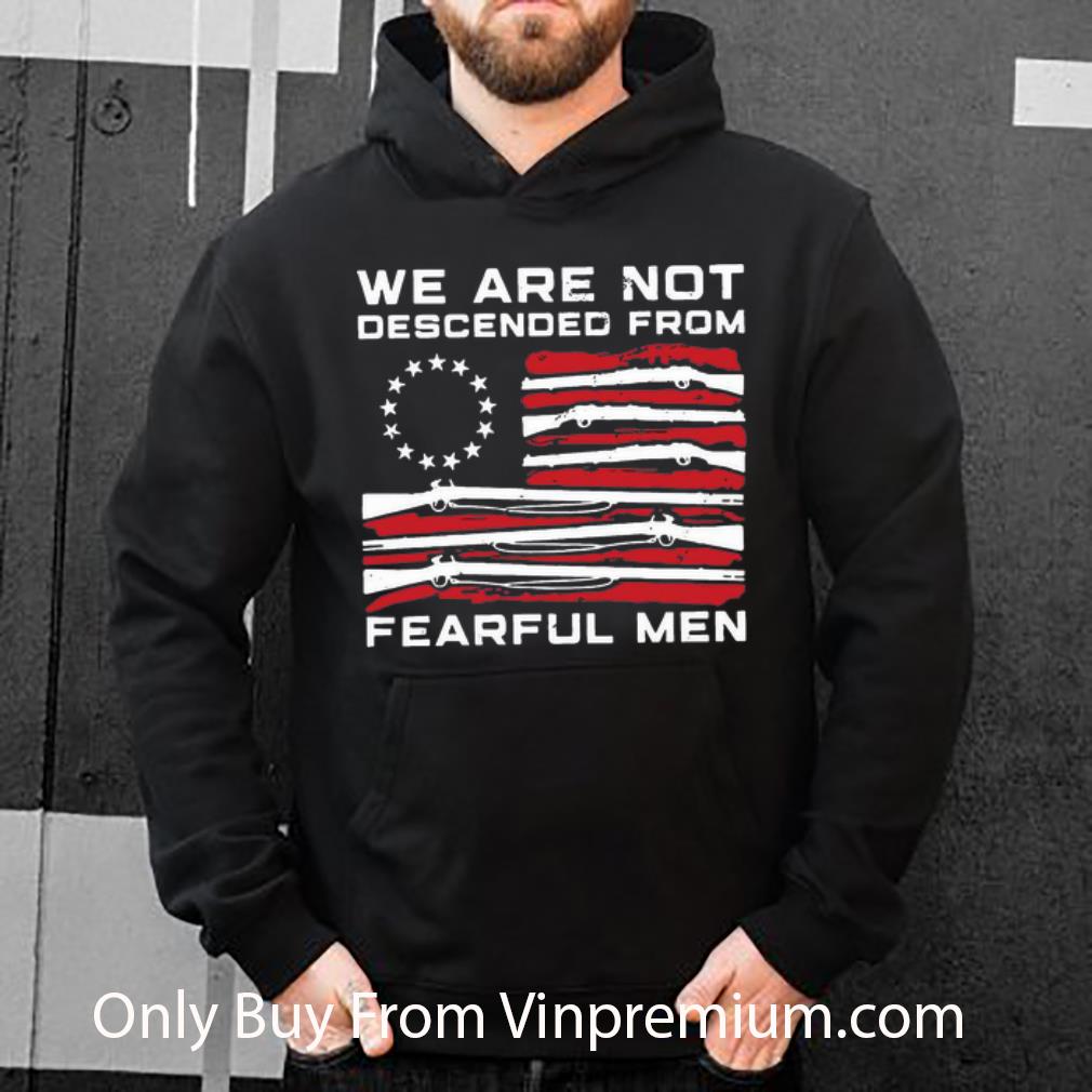 fdb6eb24 great betsy ross flag we are not descended from fearful men shirt 4 - Great Betsy Ross Flag We Are Not Descended From Fearful Men shirt
