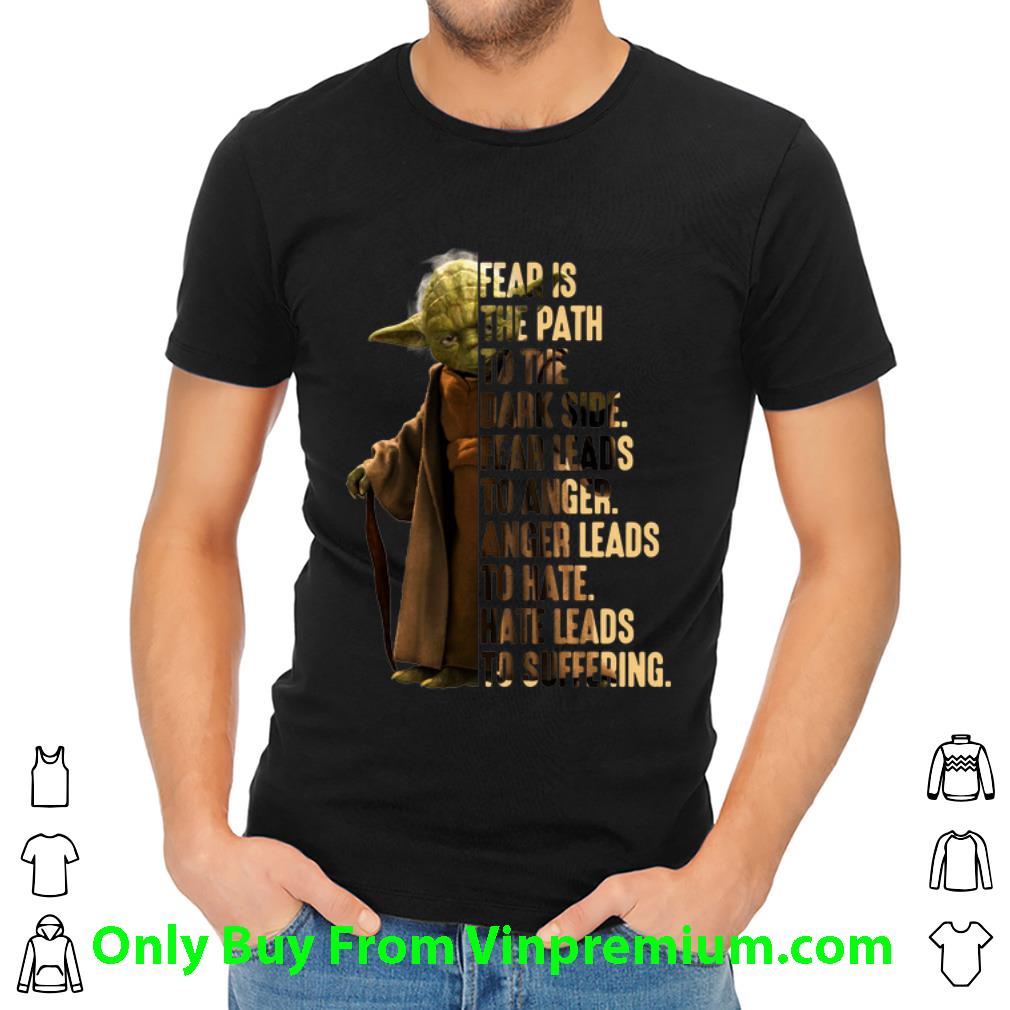 Great Yoda Fear Is The Path To The Dark Side Fear Leads To Anger shirt