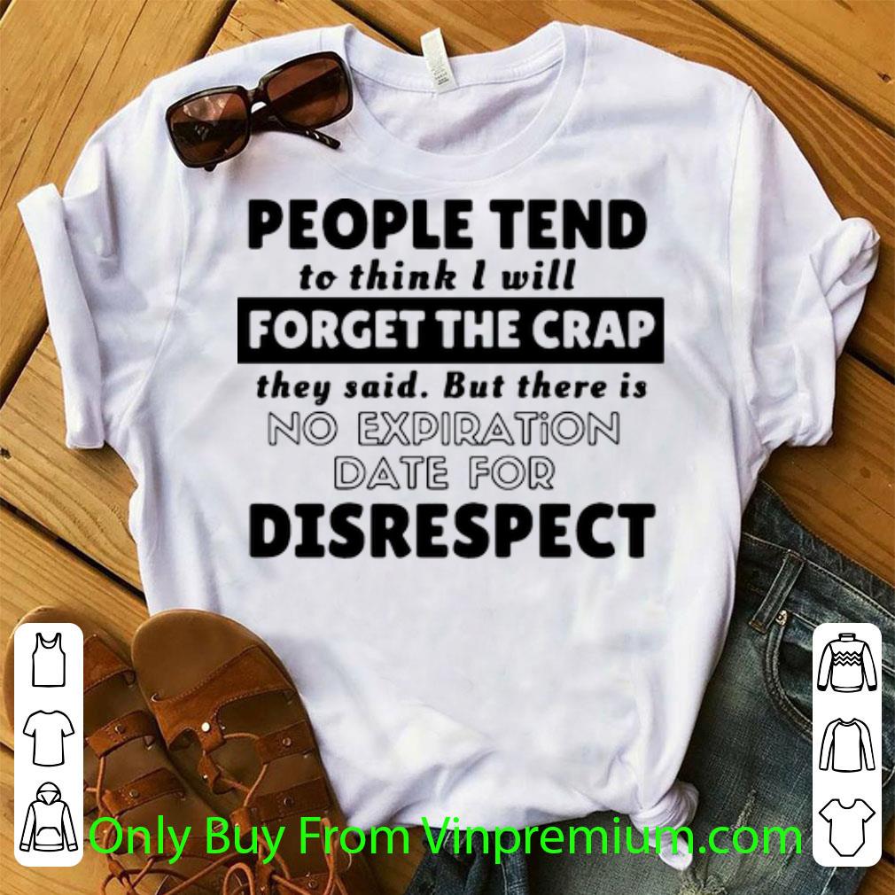 Nice People Tend To Think I Will Forget The Crap They Said shirt