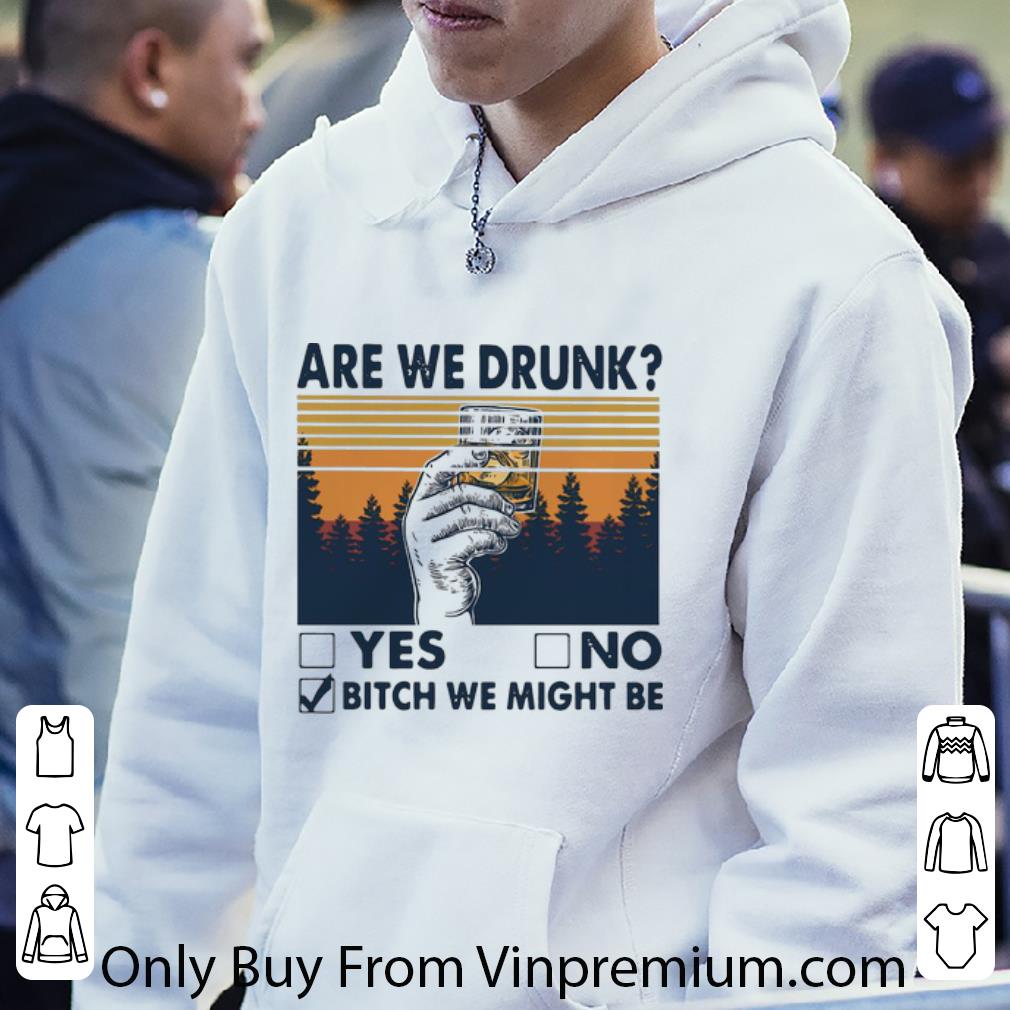 082405a8 nice vintage are we drunk yes or no bitch we might be shirt 4 - Nice Vintage Are We Drunk Yes Or No Bitch We Might Be shirt