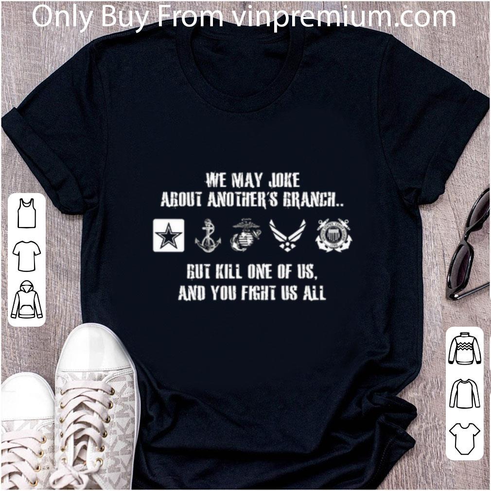 Great We May Joke About Another's Branch But Kill One Of Us shirt
