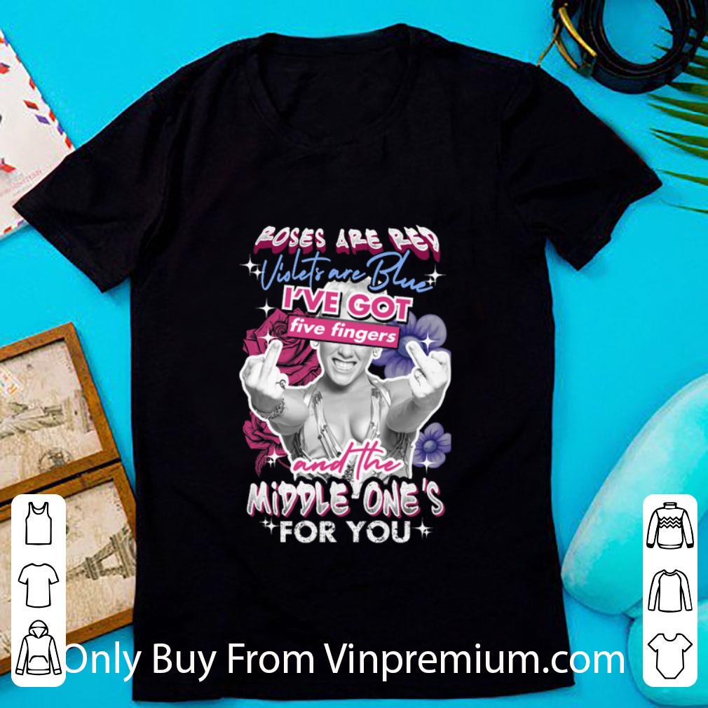 Hot Pink Roses Are Red Violets Are Blue I've Got Five Fingers shirt