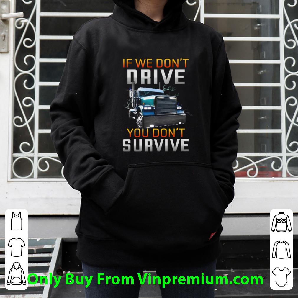 176cd50f premium trucker if we don t drive you don t survive shirt 4 - Premium Trucker If We Don't Drive You Don't Survive shirt