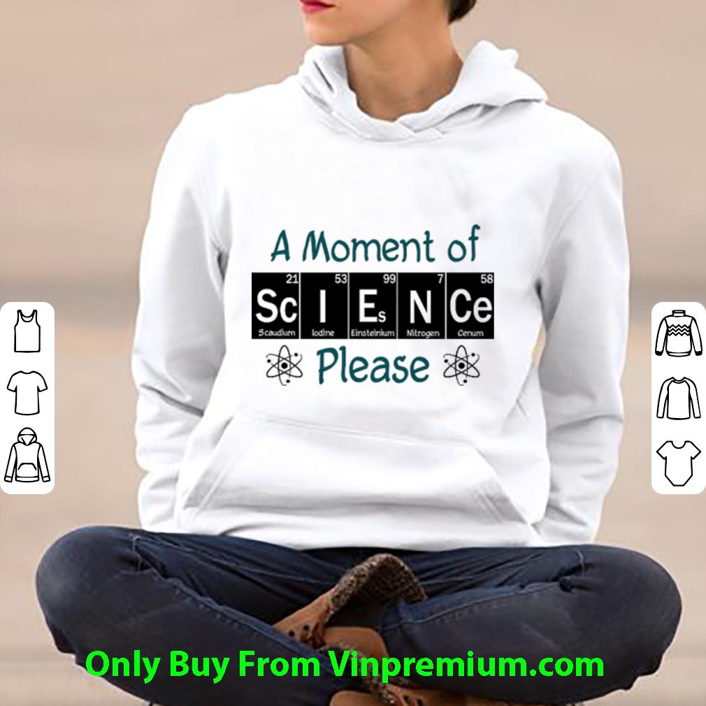 1dcf5dcc premium a moment of science please shirt 4 - Premium A Moment Of Science Please shirt