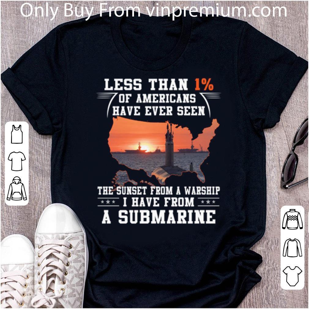 Official U.s. Sailors Less Than 1% Of Americans Have Ever Seen Submarine shirt
