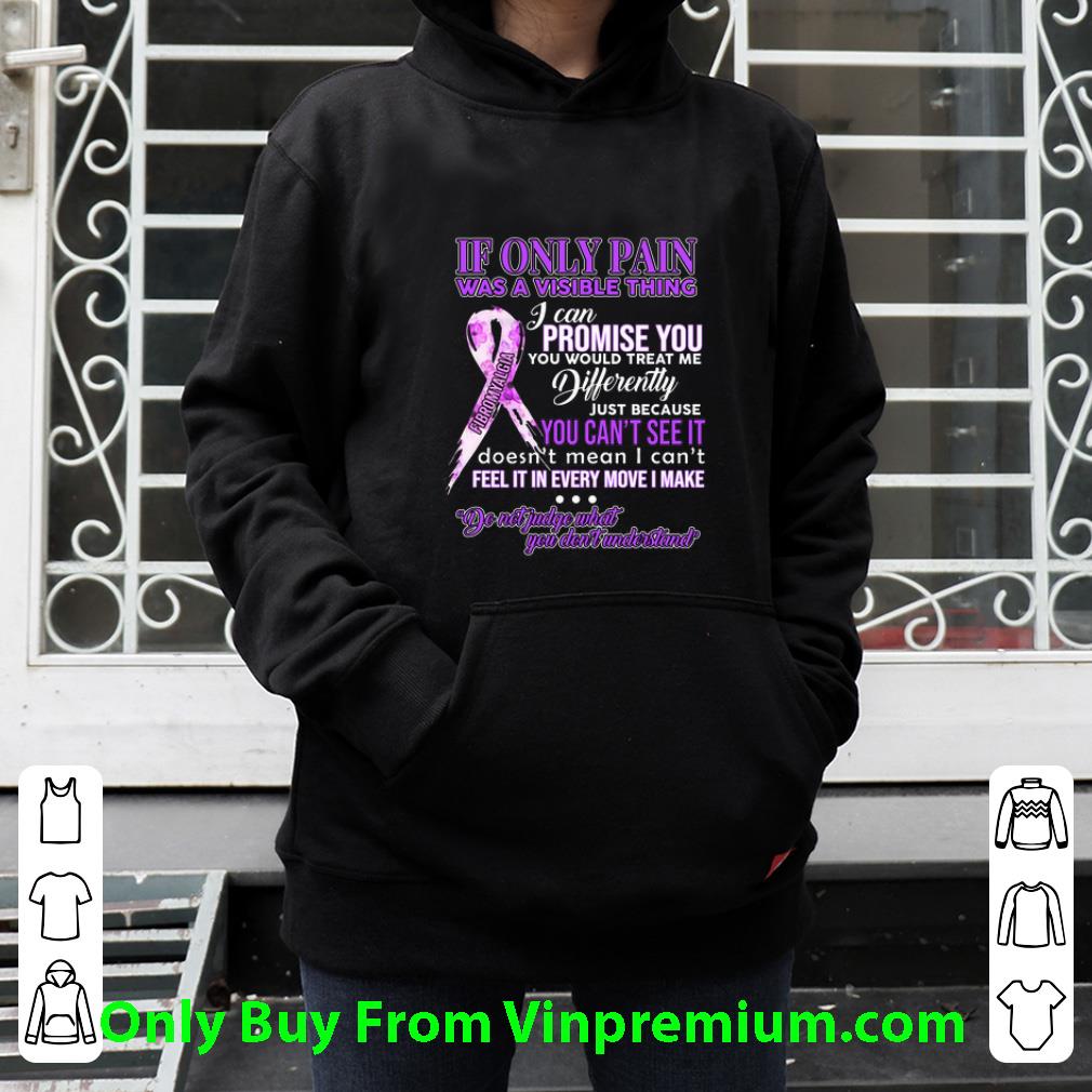 26914e1d original fibromyalgia if only pain was a visible thing i can promise you shirt 4 - Original Fibromyalgia If Only Pain Was A Visible Thing I Can Promise You shirt