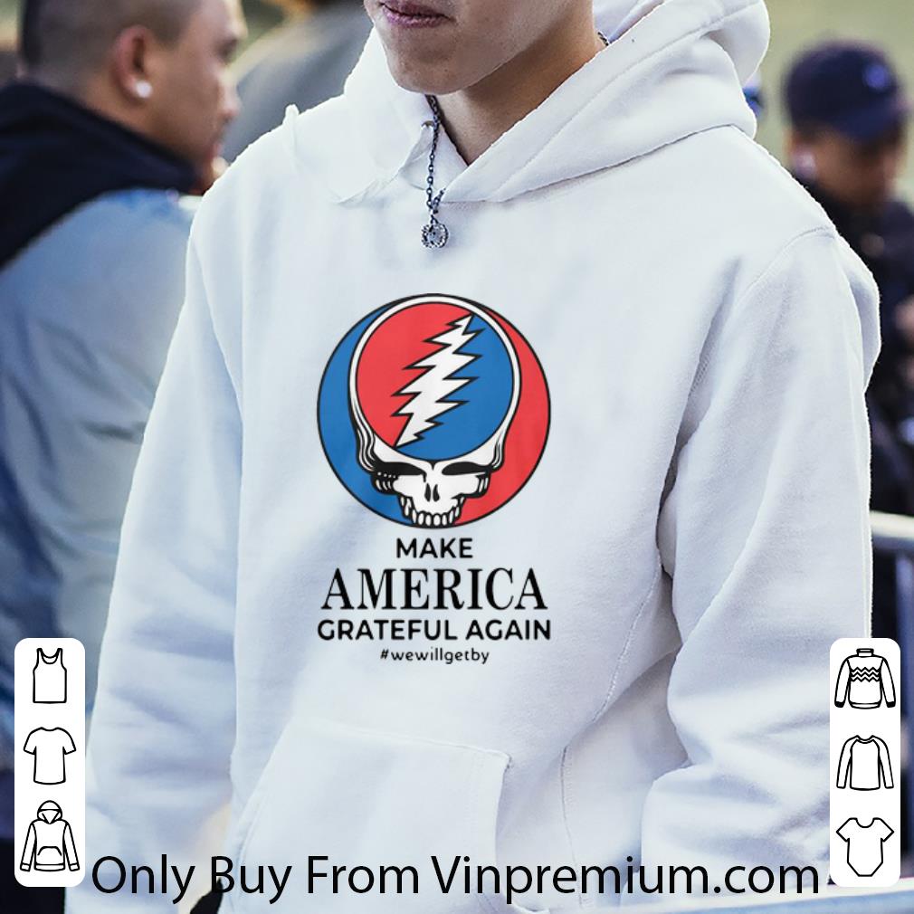 27683fc2 pretty grateful dead make america grateful again wewillgetby shirt 4 - Pretty Grateful Dead Make America Grateful Again #WeWillGetBy shirt