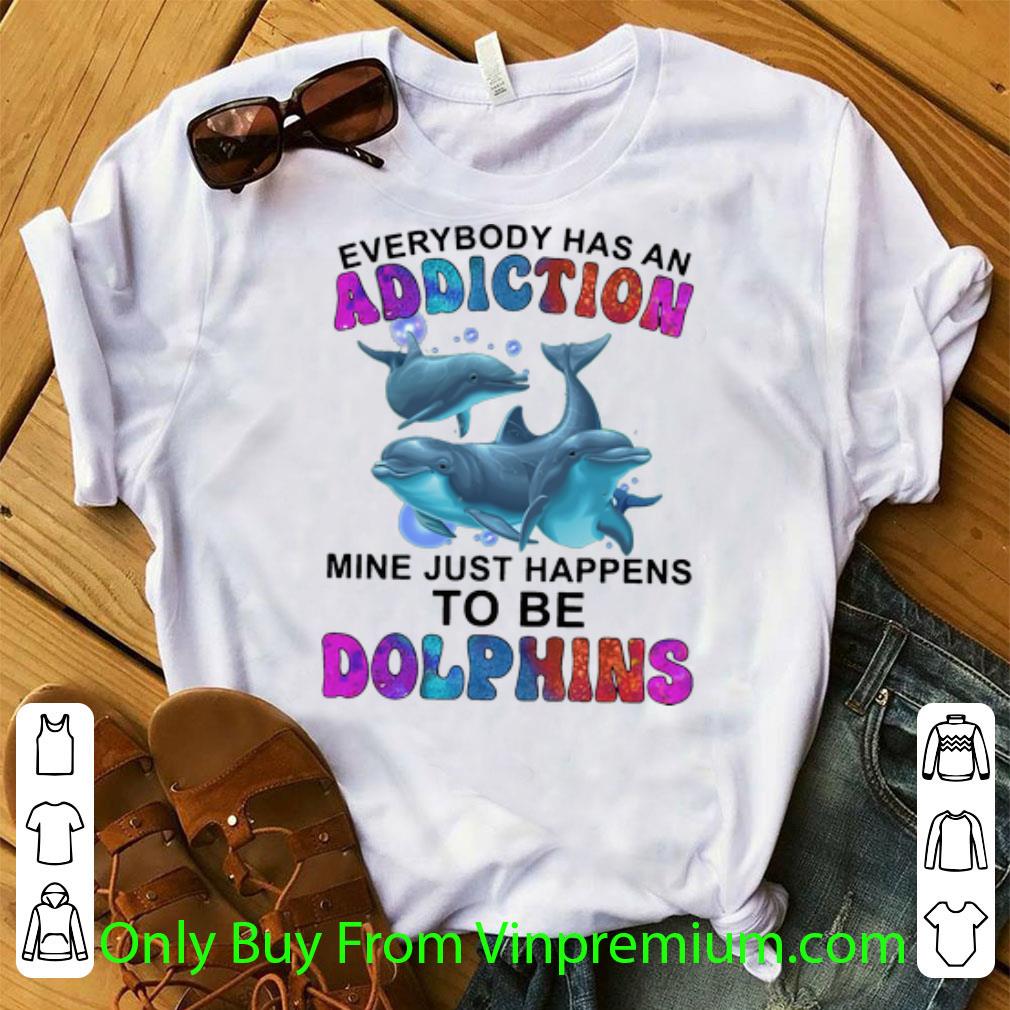 Original Everybody Has An Addiction Mine Just Happens To Be Dolphins shirt