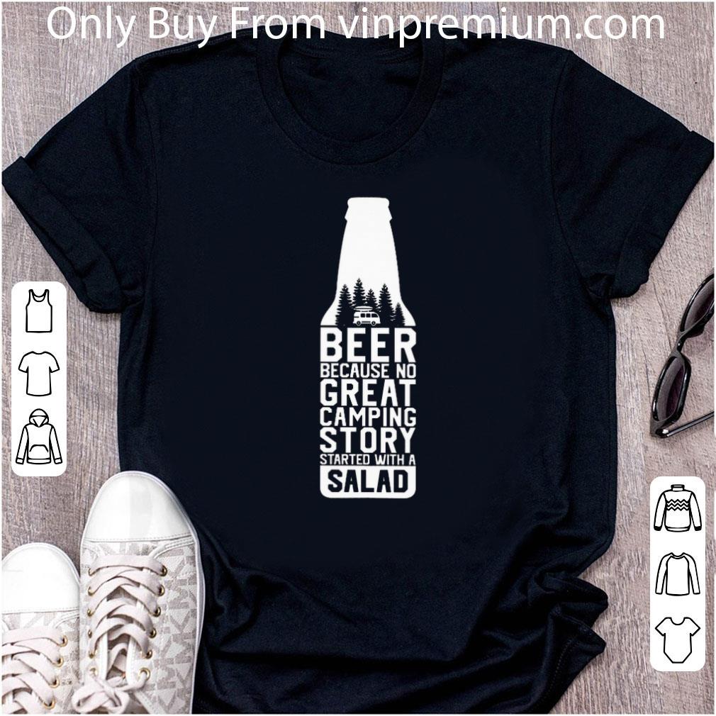 Original Beer Because No Great Camping Story Started With A Salad shirt