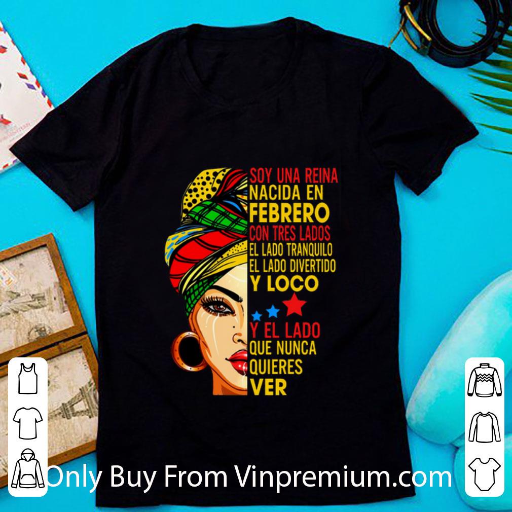 Original Soy Una Reina Nacida En Febrero Con Tres Lados El Lado Tranquilo shirt