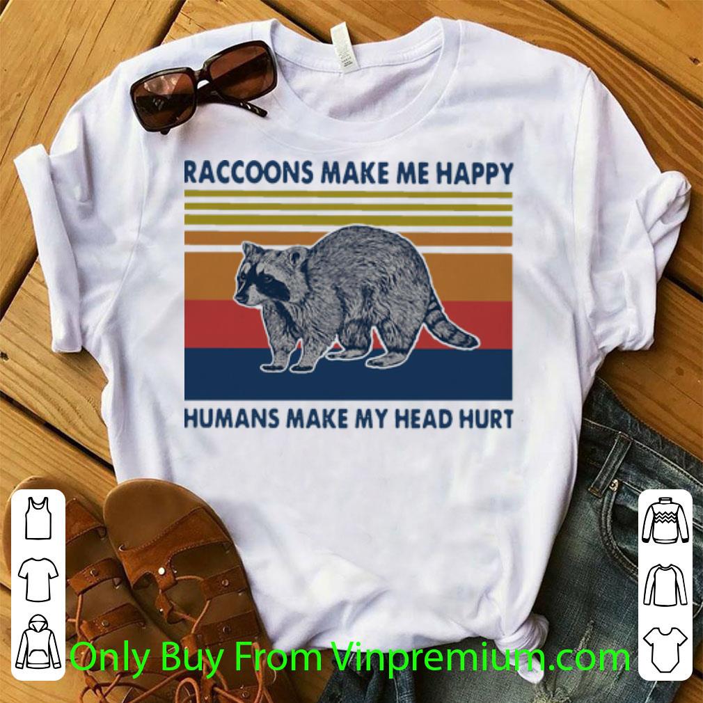 Premium Vintage Raccoons Make Me Happy Humans Make My Head Hurt shirt
