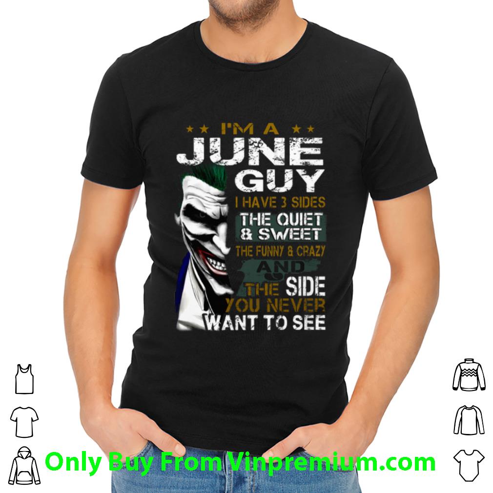 Nice I'm A June Guy I Have 3 Sides The Quiet & Sweet Joker shirt