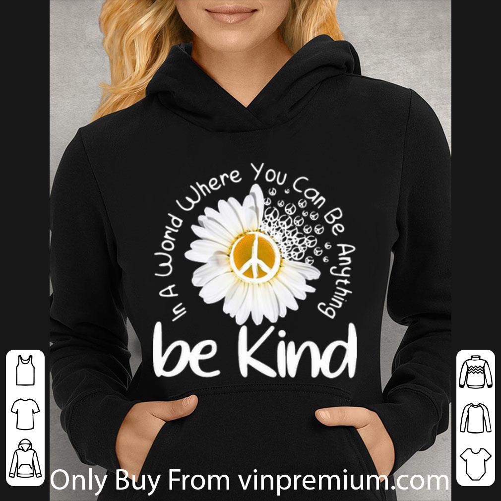 6f5f002d premium hippie daisy flower in a world where you can be anything be kind shirt 4 - Premium Hippie Daisy Flower In A World Where You Can Be Anything Be Kind shirt