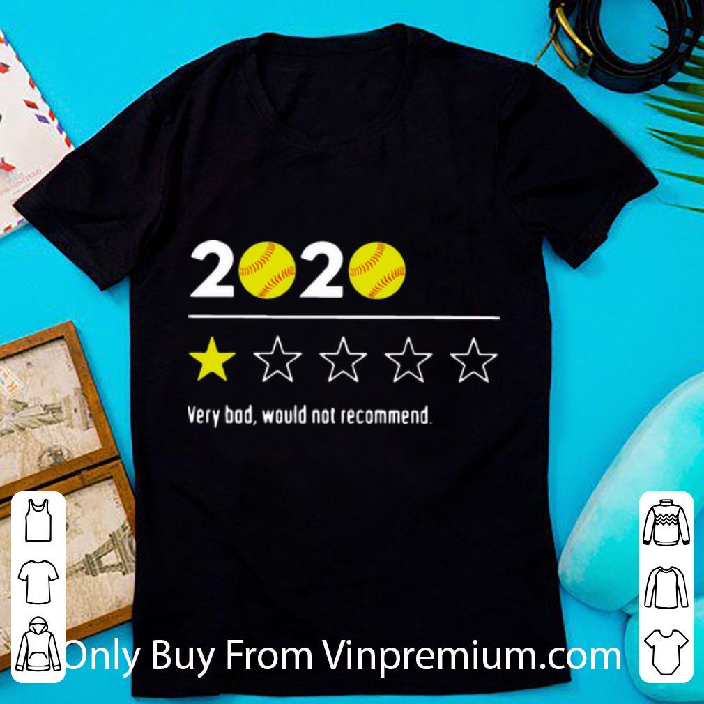 Premium 2020 Baseball Very Bad Would Not Recommend shirt