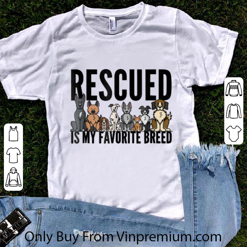 Pretty Rescued Is My Favorite Breed shirt