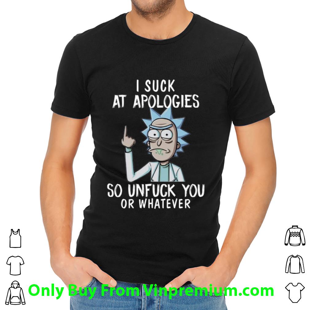 Top Rick And Morty I Suck At Apologies So Unfuck You Or Whatever shirt