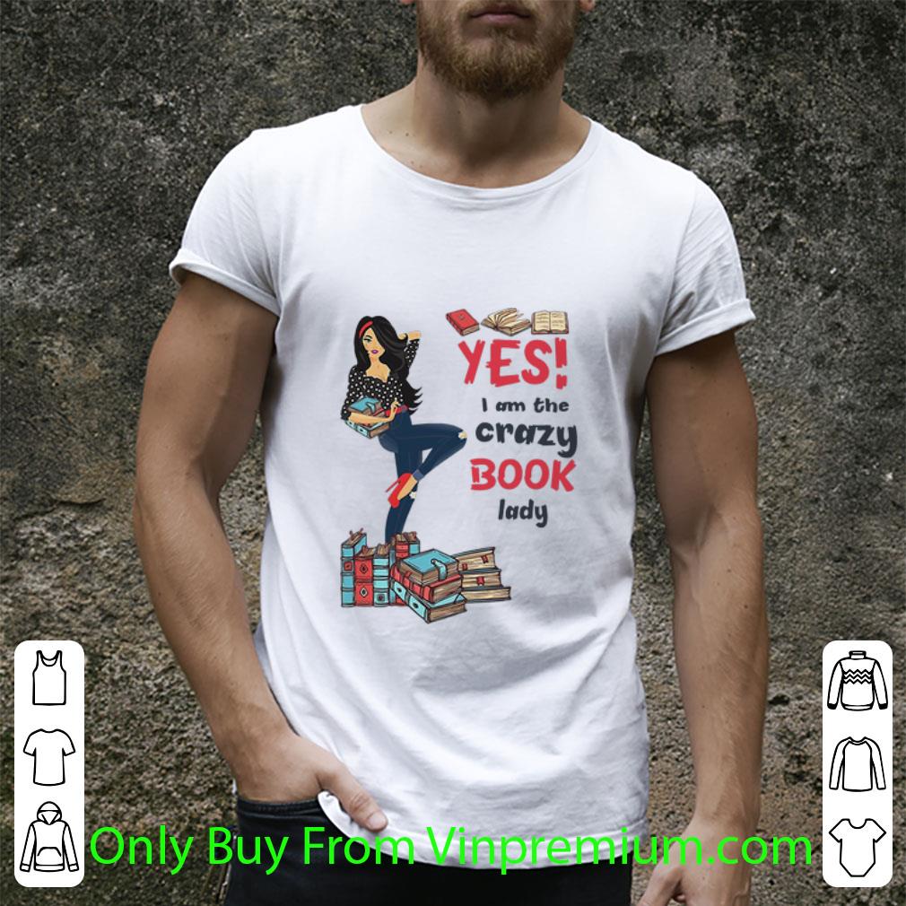 Pretty Yes I Am The Crazy Book Lady Book Lovers shirt