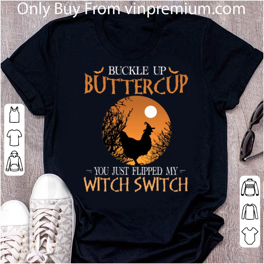 Pretty Buckle Up Buttercup You Just Flipped My Witch Switch Chicken shirt