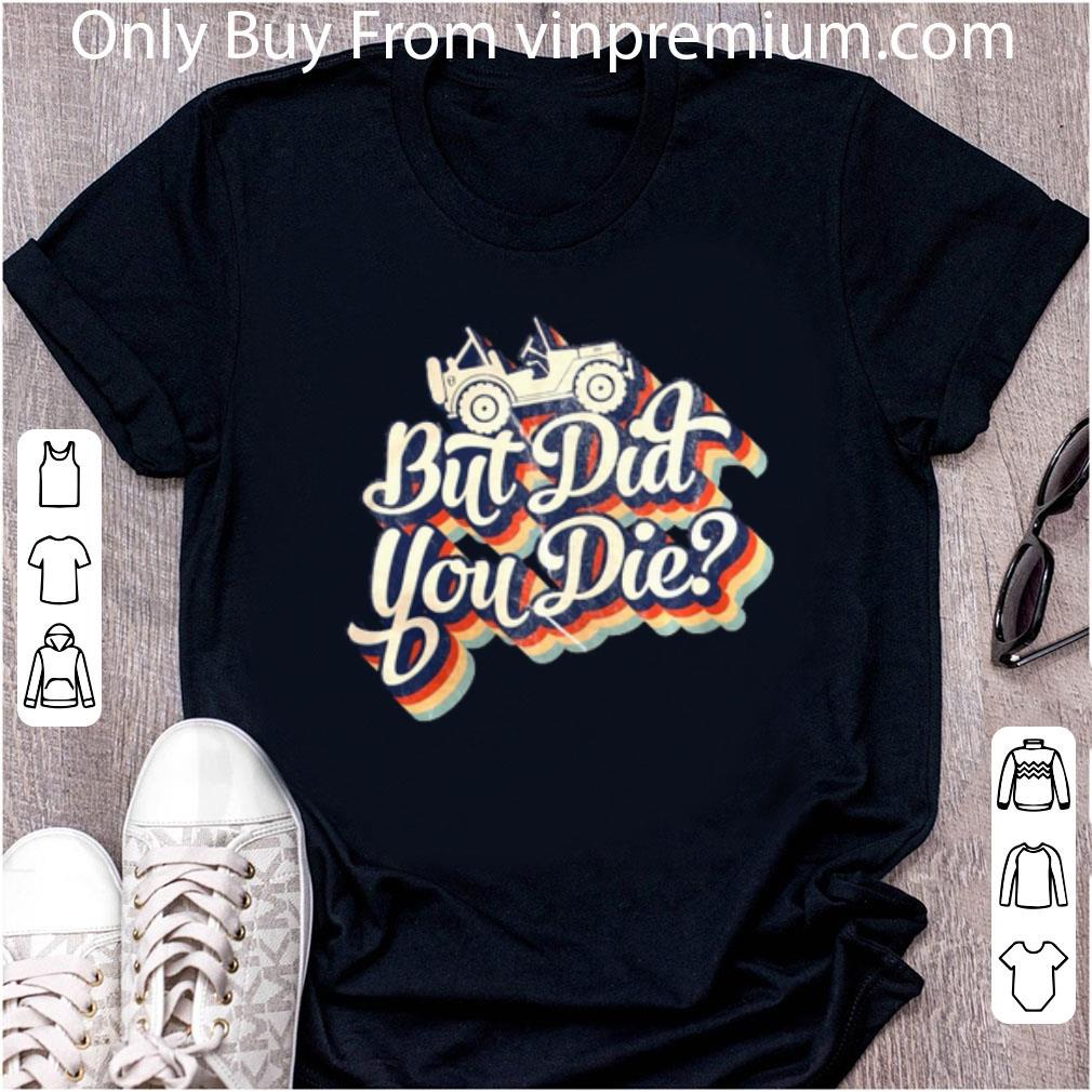 Awesome Jeep But Did You Die shirt