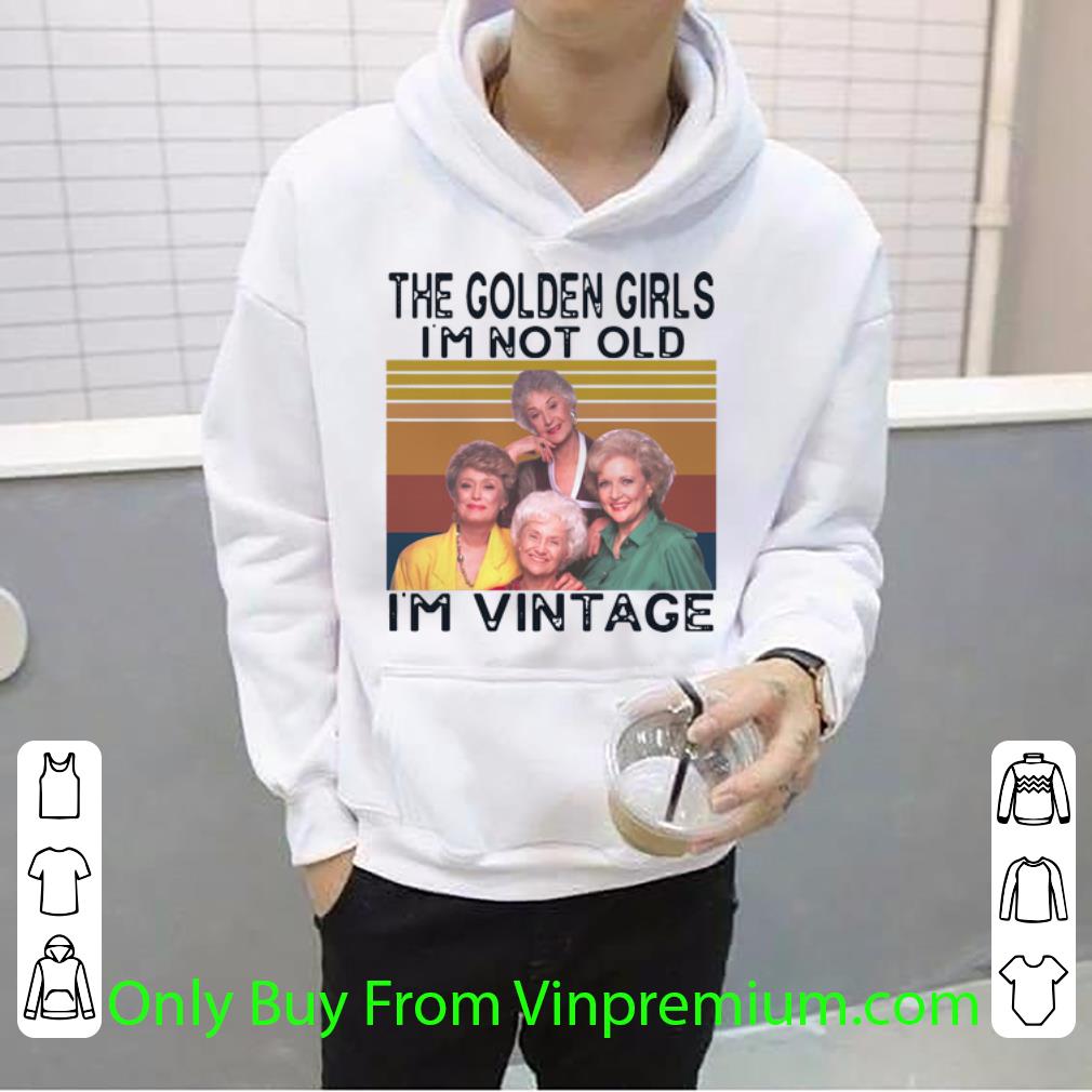 abe26ca0 awesome vintage the golden girls i m not old i m vintage shirt 4 - Awesome Vintage The Golden Girls I’m Not Old I’m Vintage shirt
