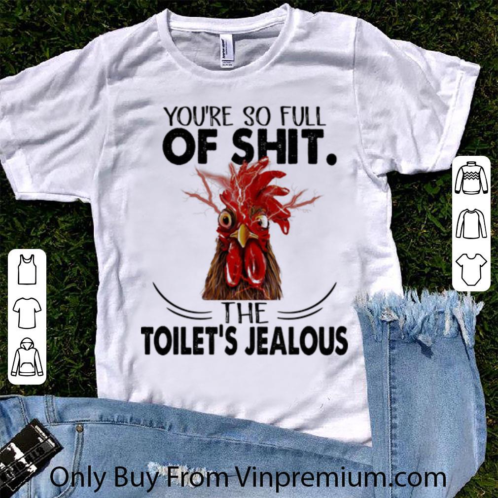 Original Rooster You're So Full Of Shit The Toilet's Jealous shirt