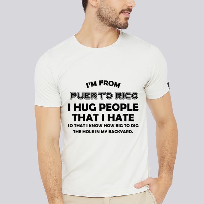 Pretty I’m From Puerto Rico I Hug People That I Hate shirt