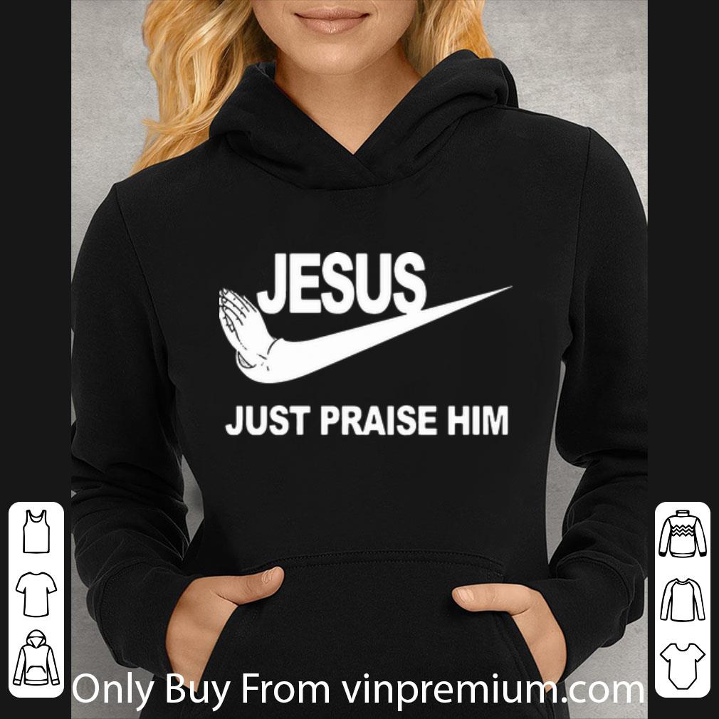 bb0257b1 top jesus just praise him nike shirt 4 - Top Jesus Just Praise Him Nike shirt