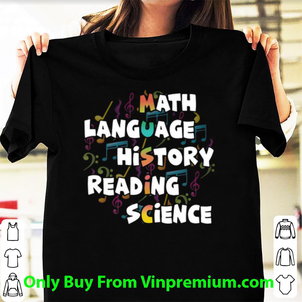 Premium Music Math Language History Reading Science shirt