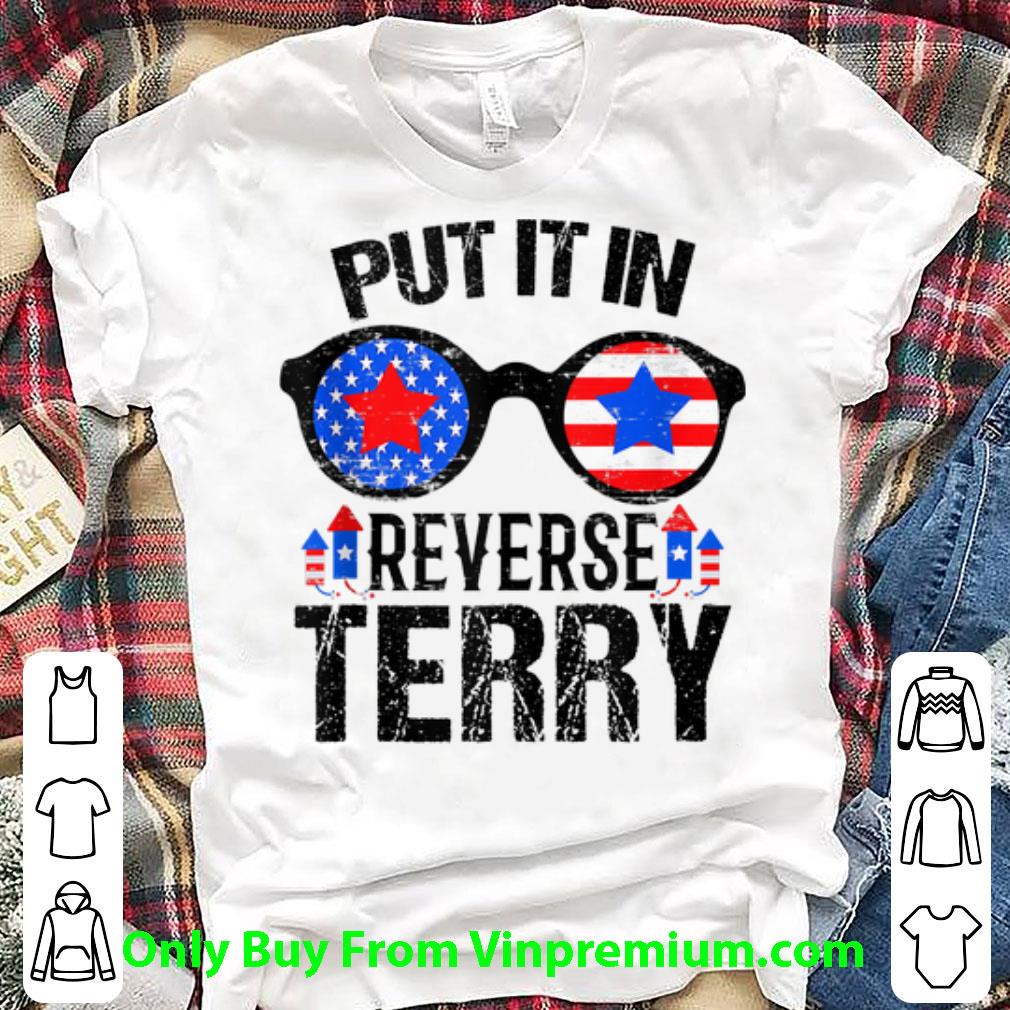 Nice Amrican Sunglass Put It in Reverse Terry Fireworks Independence Day shirt