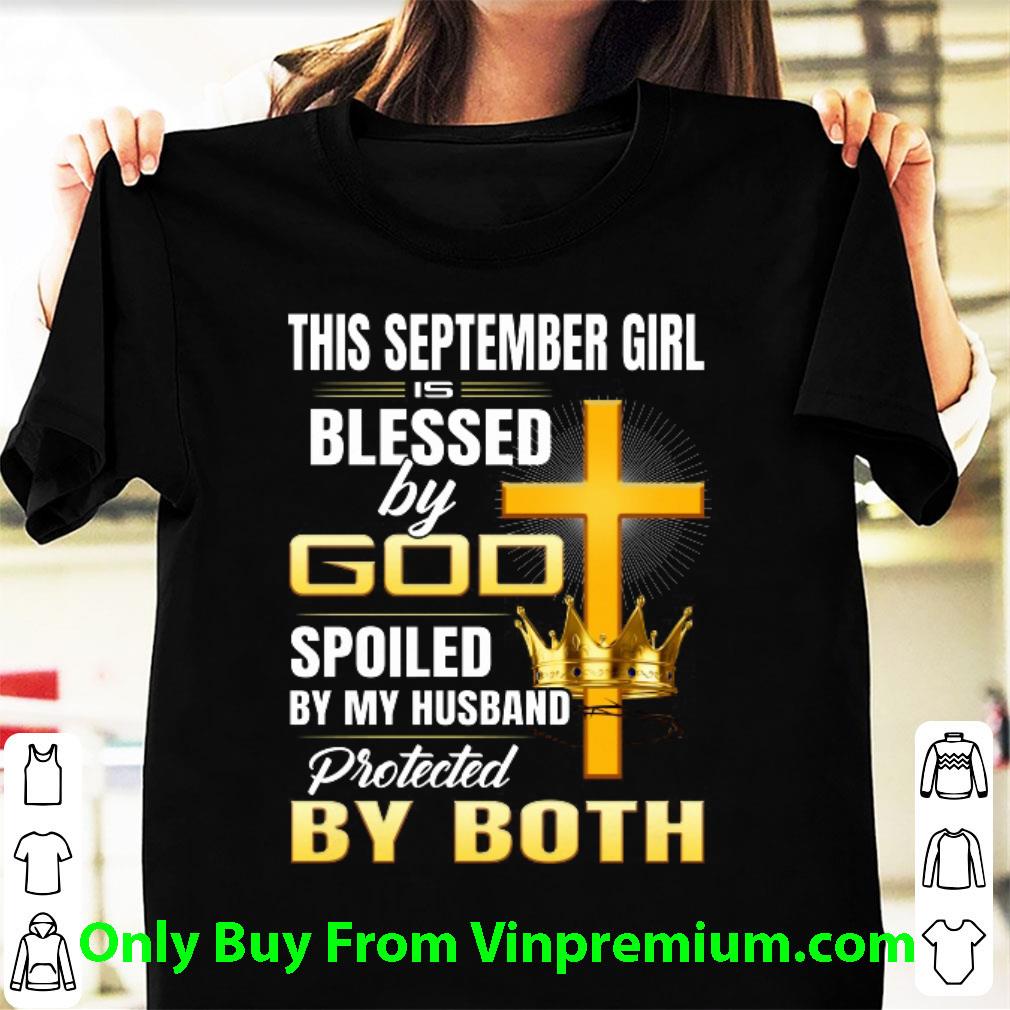 Awesome This September Girl Is Blessed By God Spoiled By My Husband shirt