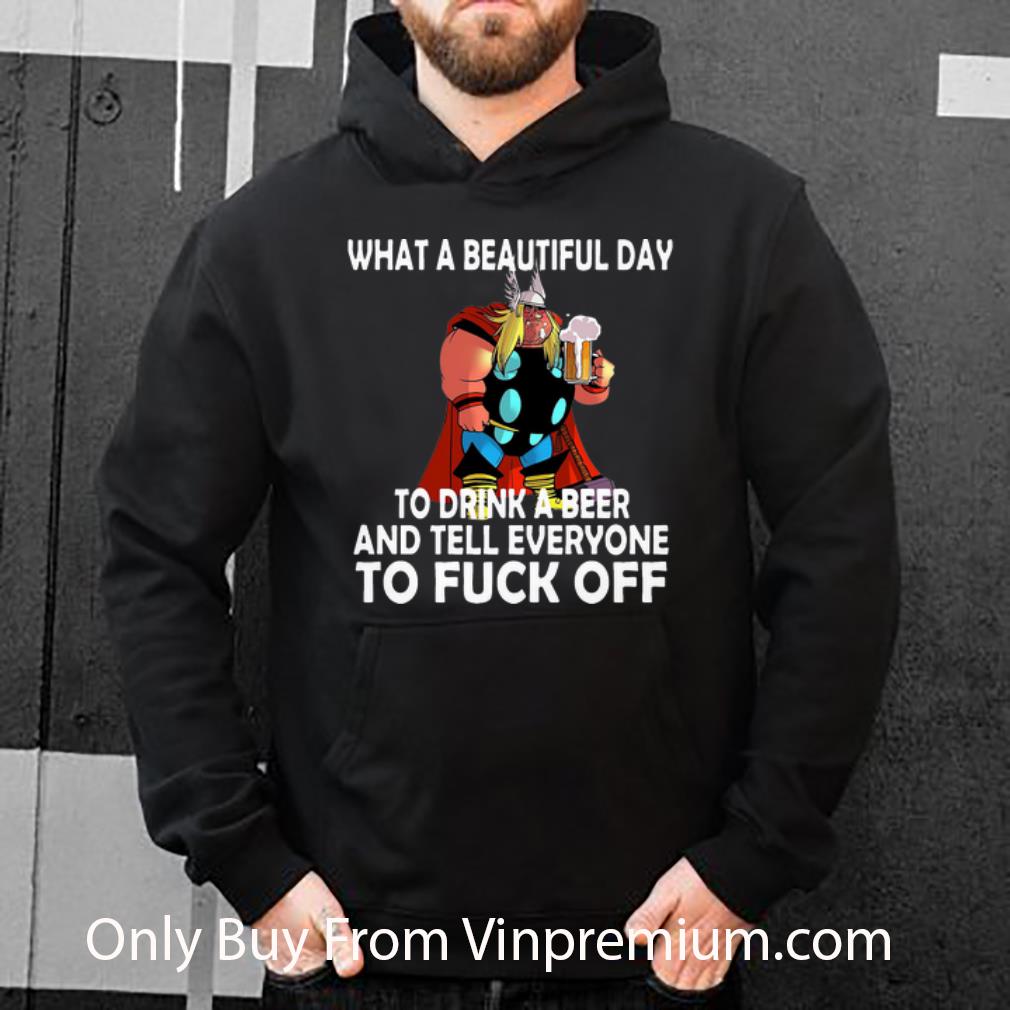 de32dcc6 official thor what a beautiful day to drink a beer and tell everyone to fuck off shirt 4 - Official Thor What A Beautiful Day To Drink A Beer And Tell Everyone To Fuck Off shirt
