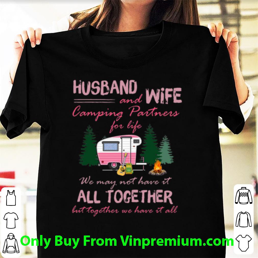 Official Husband And Wife Camping Partners For Life We May Not Have It All Together shirt