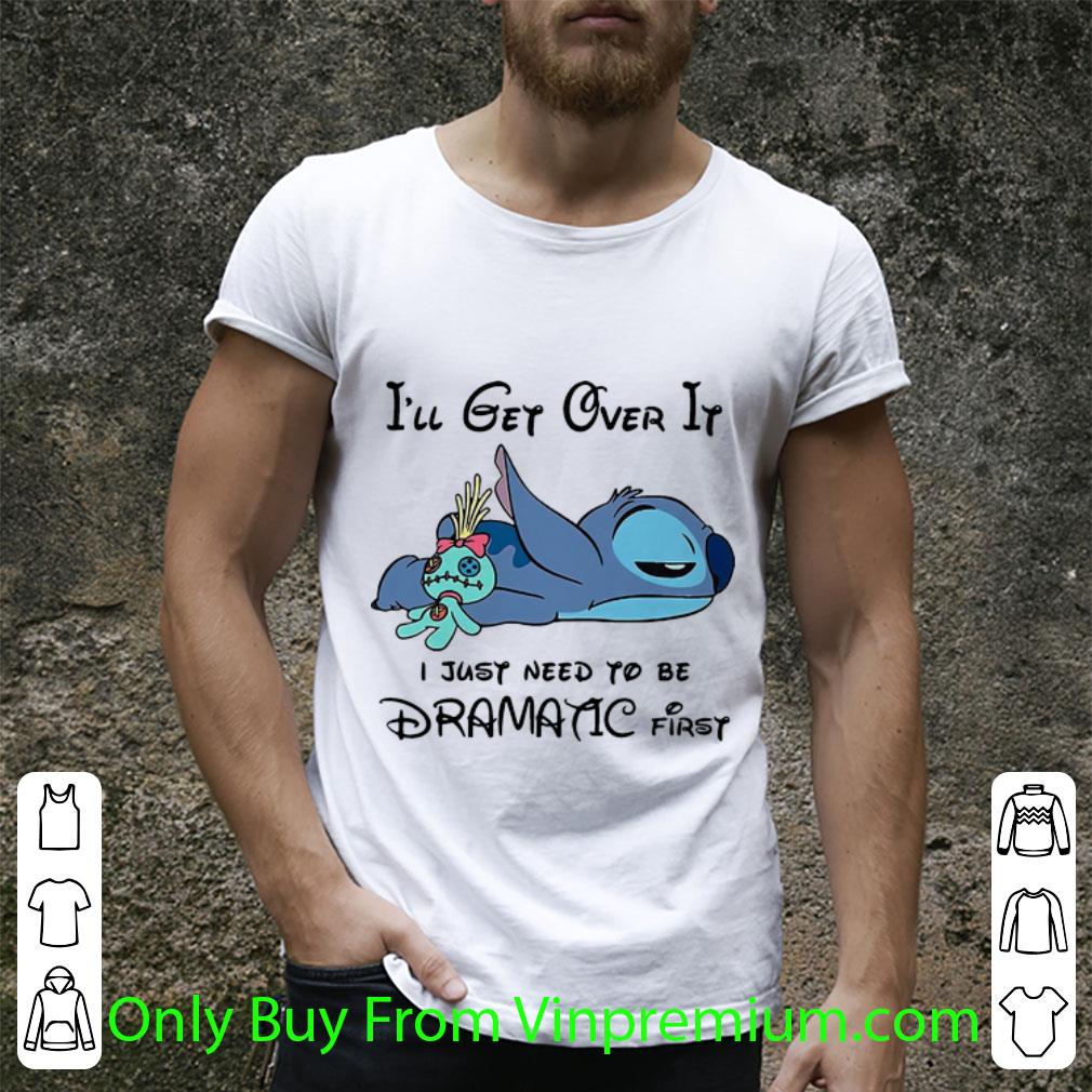 Awesome Stitch I’ll Get Over It I Just Need To Be Dramatic First shirt