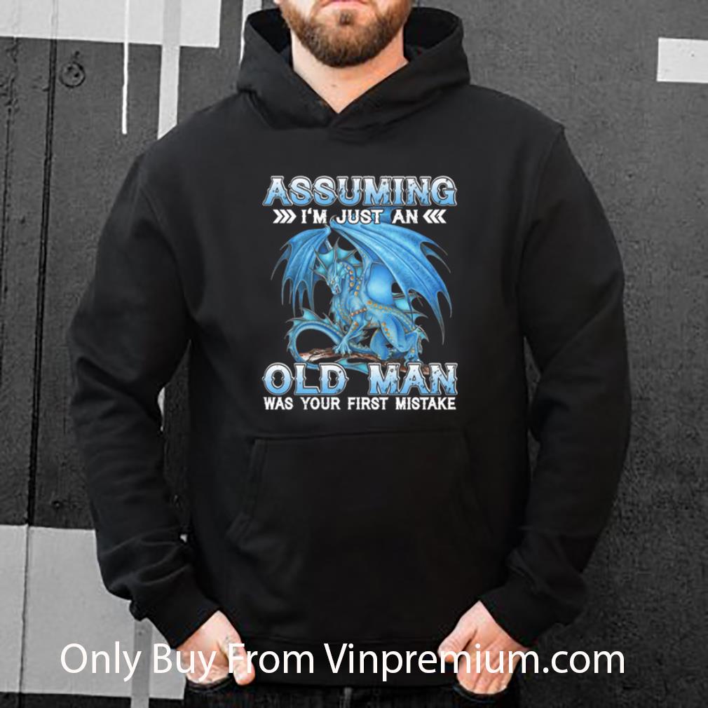 e457da44 hot blue dragon assuming i m just an old man was your first mistake shirt 4 - Hot Blue Dragon Assuming I'm Just An Old Man Was Your First Mistake shirt