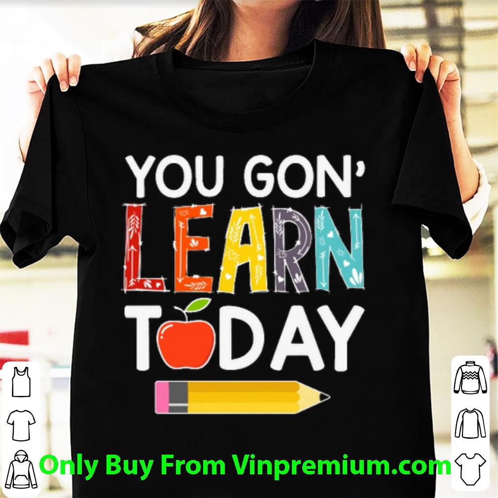 Hot You Gon' Learn Today shirt