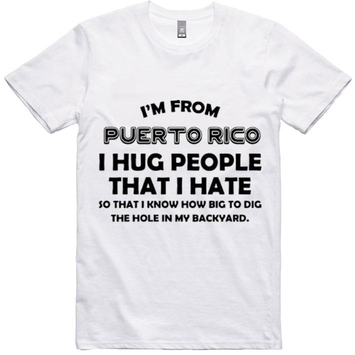 Pretty I’m From Puerto Rico I Hug People That I Hate shirt
