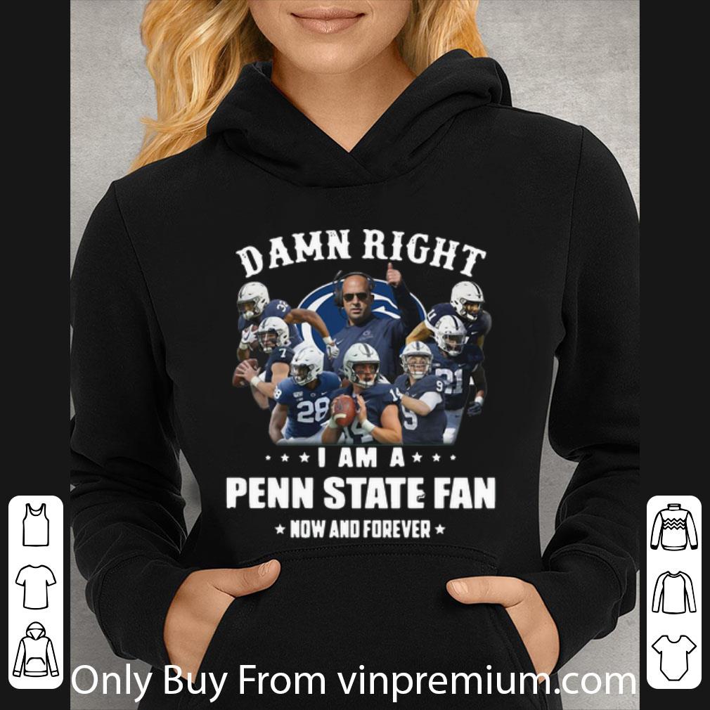 ebbaf3e8 nice damn right i am a penn state fan now and forever football shirt 4 - Nice Damn Right I Am A Penn State Fan Now And Forever Football shirt