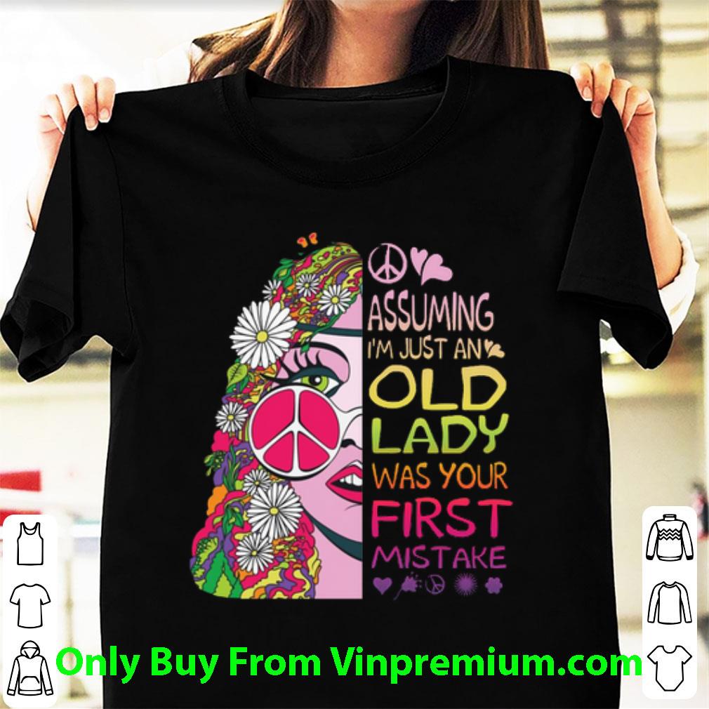 Original Assuming I'm Just An Old Lady Was Your First Mistake Hippie Girl shirt