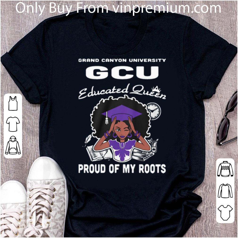 Hot Grand Canyon University GCU Educated Queen Proud Of My Roots shirt
