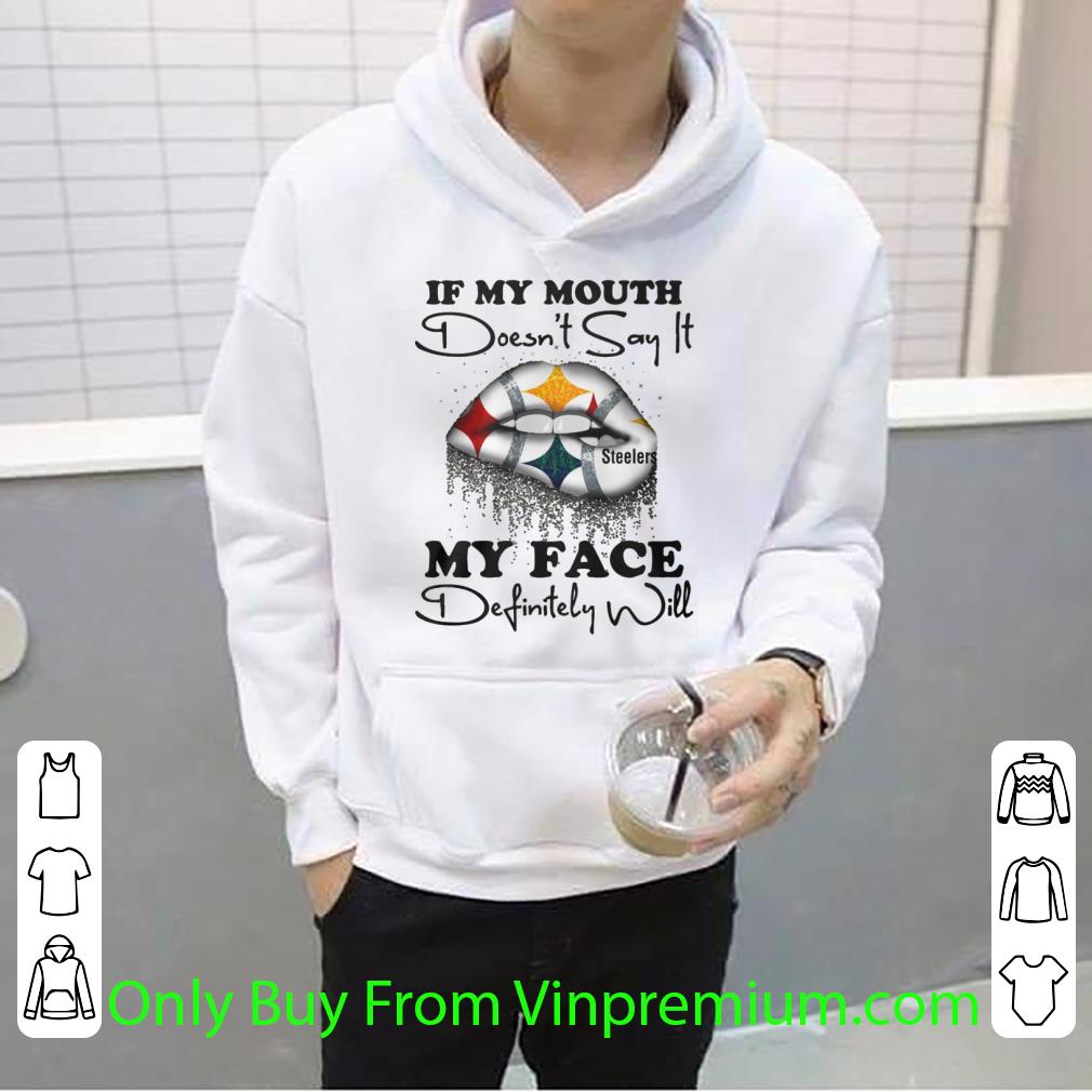f78e229a premium if my mouth doesn t say it pittsburgh steelers my face shirt 4 - Premium If My Mouth Doesn't Say It Pittsburgh Steelers My Face shirt