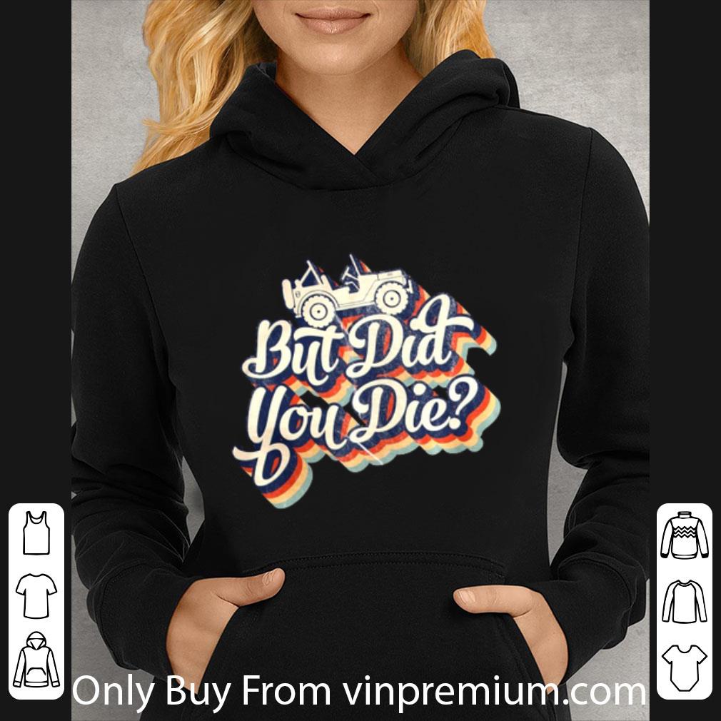 fe078008 awesome jeep but did you die shirt 4 - Awesome Jeep But Did You Die shirt