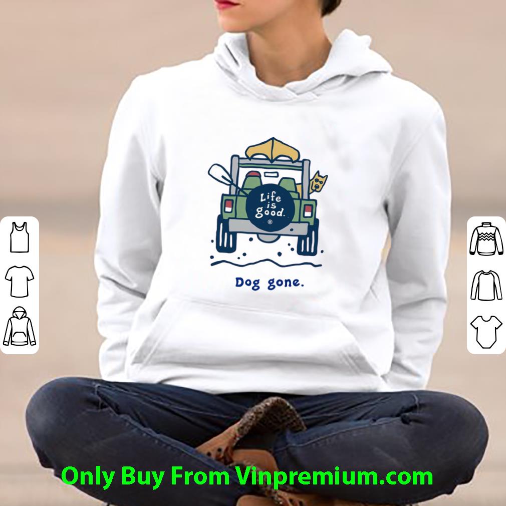 Top Life Is Good Dog Gone shirt 05383e20 top life is good dog gone shirt 4 - Top Life Is Good Dog Gone shirt