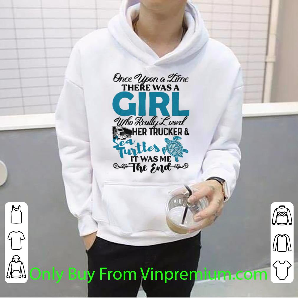 05a4f171 premium once upon a time there was a girl who really her trucker and sea turtles shirt 4 - Premium Once Upon A Time There Was A Girl Who Really Her Trucker And Sea Turtles shirt