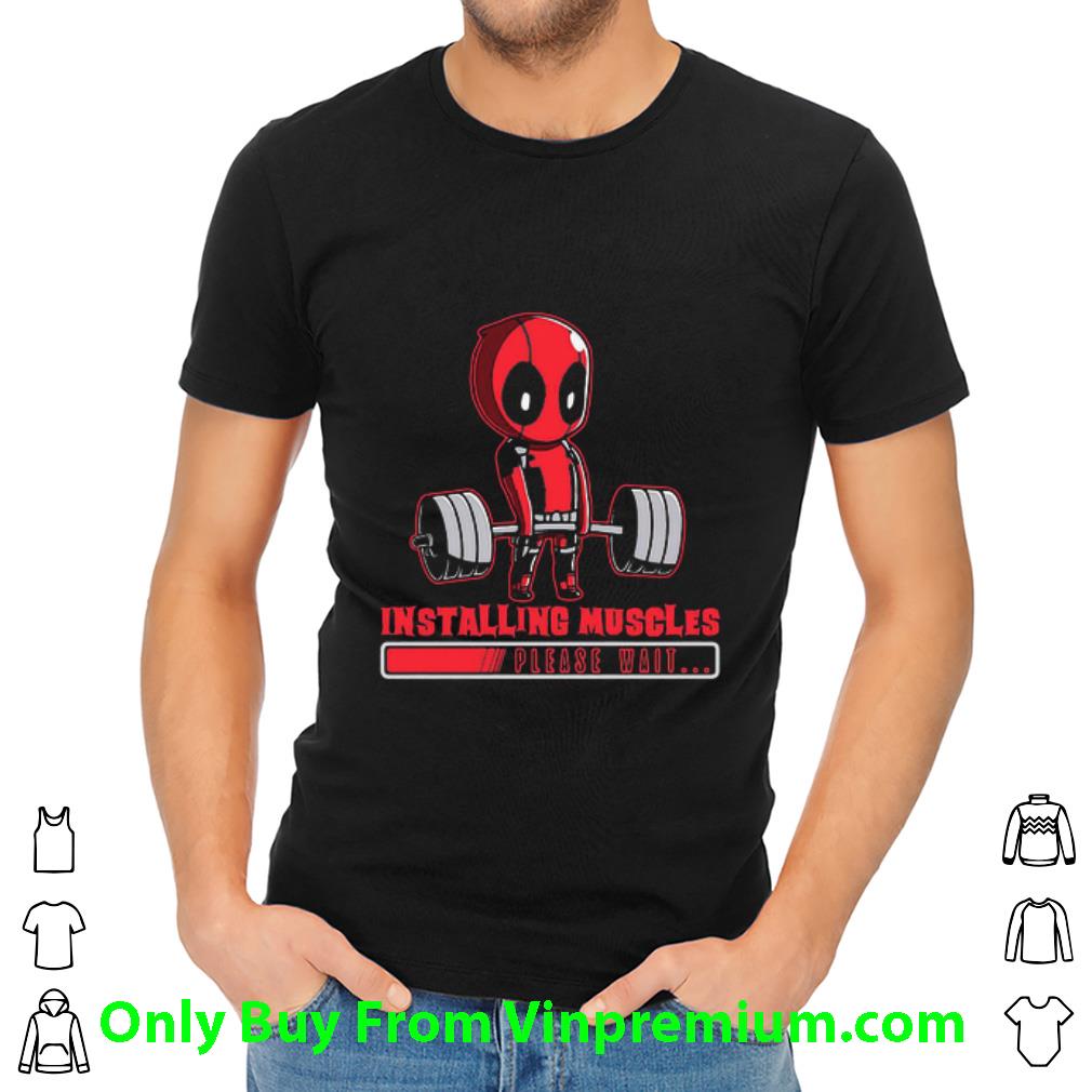 Awesome Deadpool Lift Weights Installing Muscles Please Wait shirt