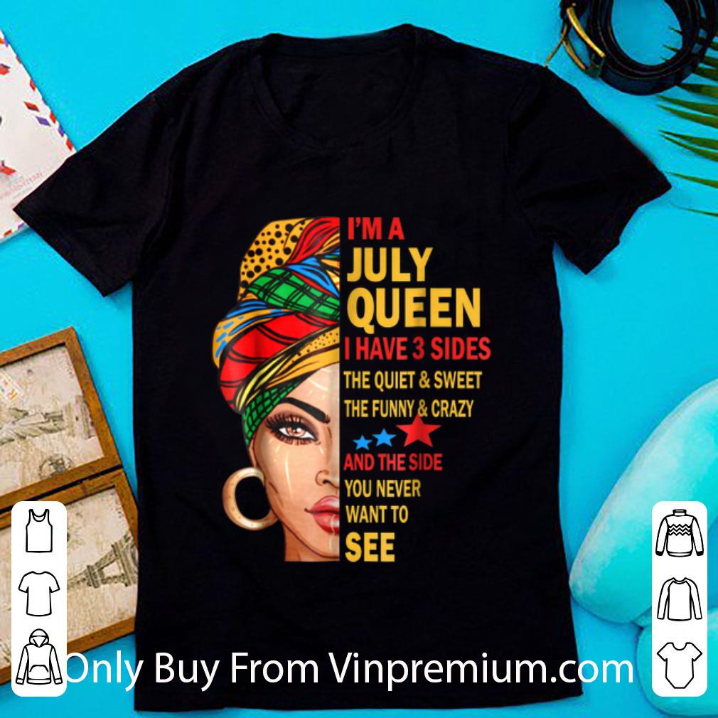 Original I'm A July Queen I Have 3 Sides The Quiet And Sweet The Funny And Crazy shirt