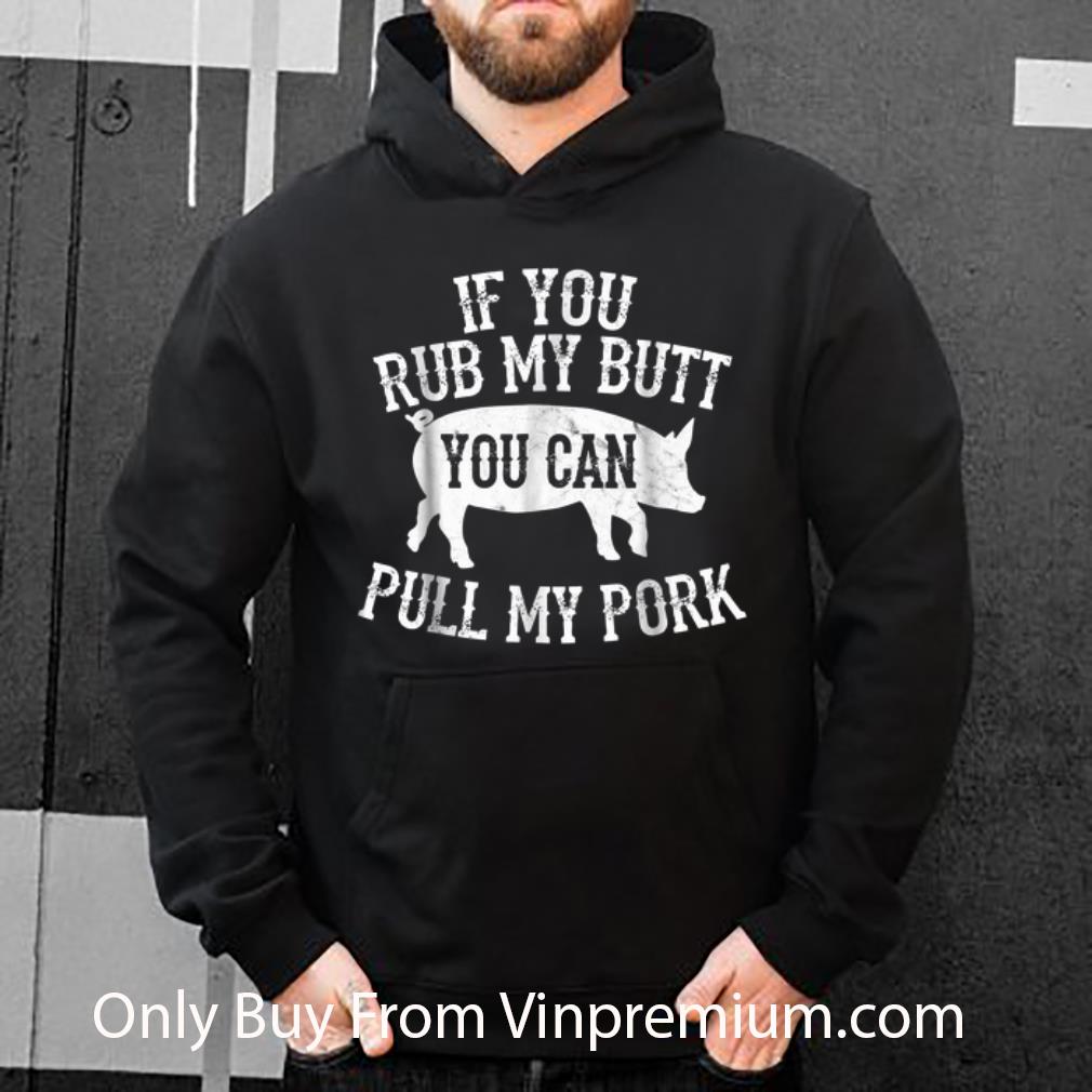 5391d2f3 great if you rub my butt you can pull my pork pig shirt 4 - Great If You Rub My Butt You Can Pull My Pork Pig shirt
