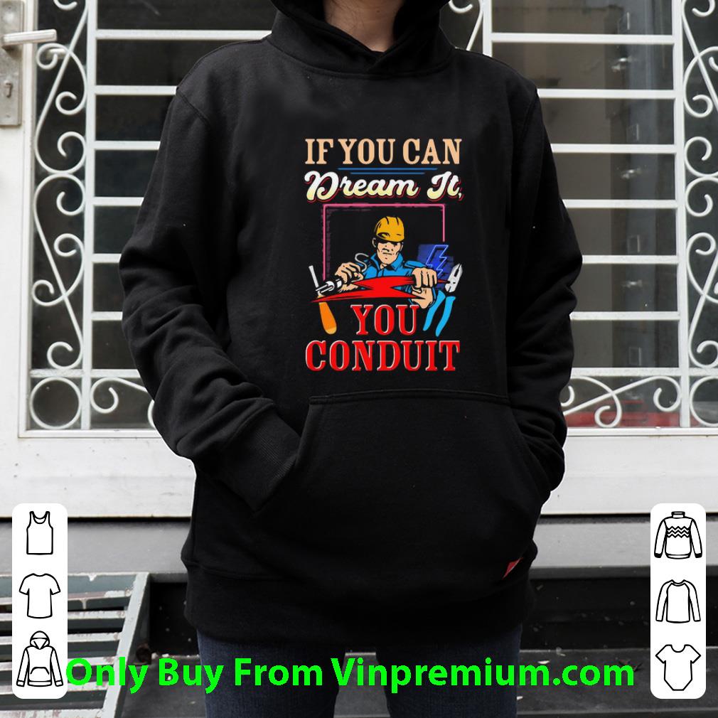 55003905 pretty if you can dream it you conduit shirt 4 - Pretty If You Can Dream It You Conduit shirt