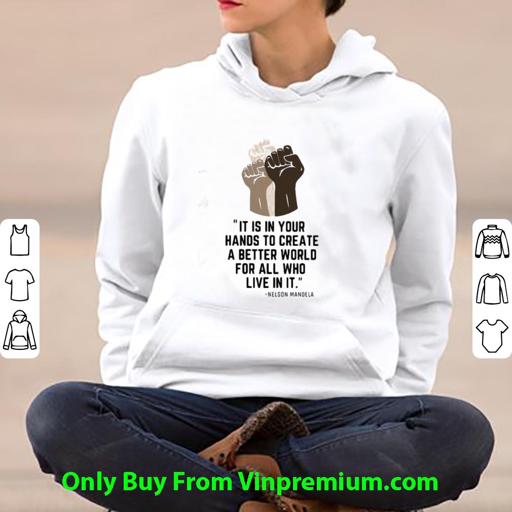 Pretty Blm It Is In Your Hands To Create A Better World Nelson Mandela shirt 5583a4bd pretty blm it is in your hands to create a better world nelson mandela shirt 4 - Pretty Blm It Is In Your Hands To Create A Better World Nelson Mandela shirt