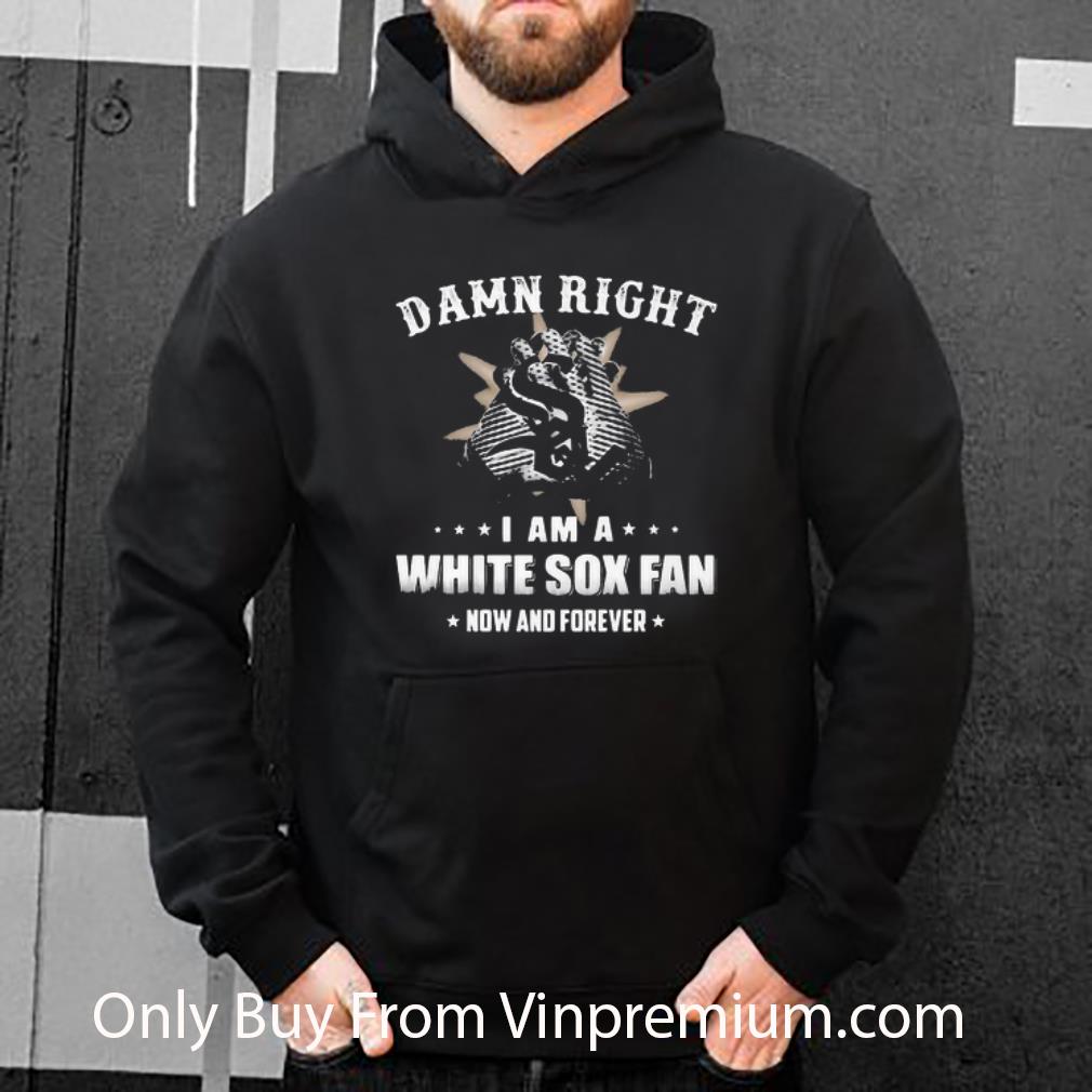 81e381b8 original damn right i am a chicago white sox baseball fan now and forever shirt 4 - Original Damn Right I Am A Chicago White Sox Baseball Fan Now And Forever shirt