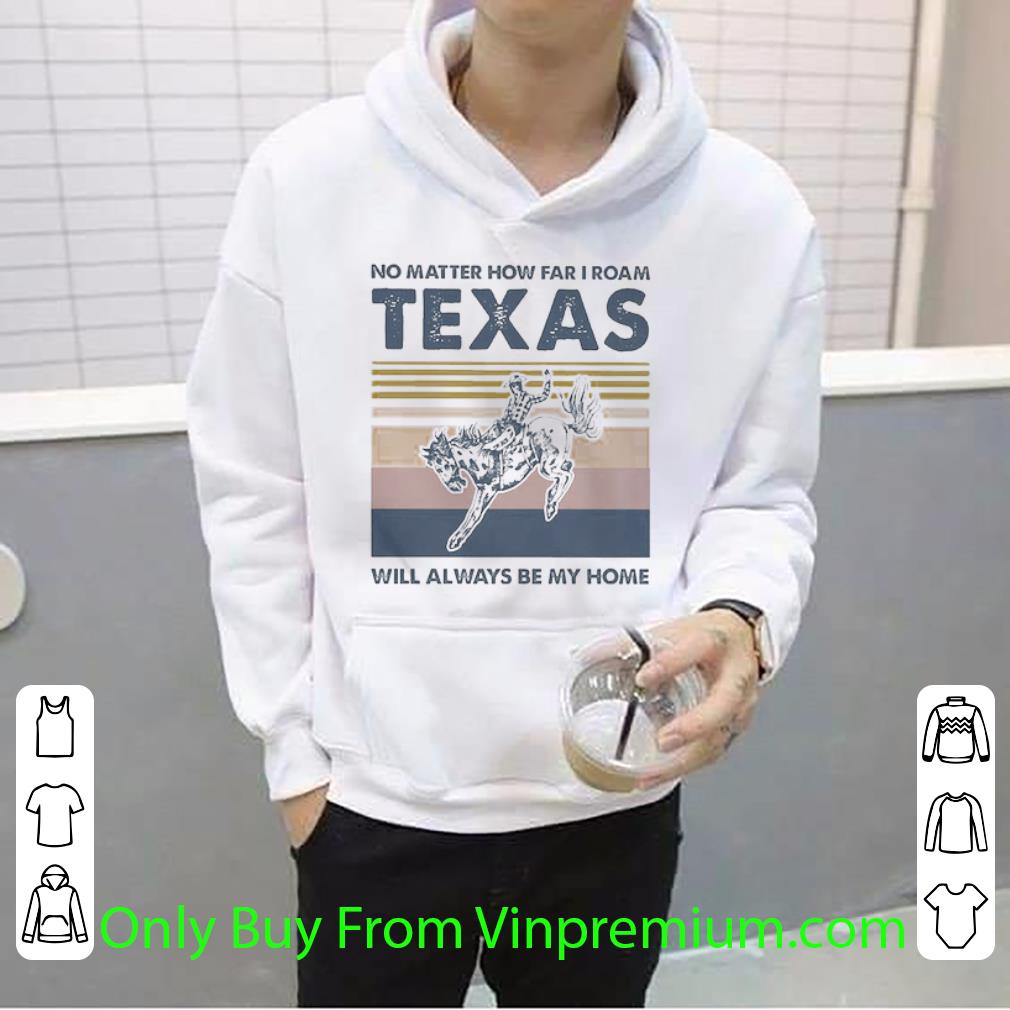 Top No Matter How Far I Roam Texas Will Always Be My Home Vintage shirt 8fa82e2d top no matter how far i roam texas will always be my home vintage shirt 4 - Top No Matter How Far I Roam Texas Will Always Be My Home Vintage shirt